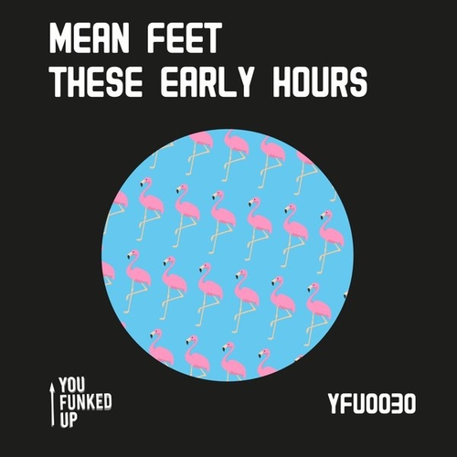 Mean Feet - These Early Hours [YFU0030]